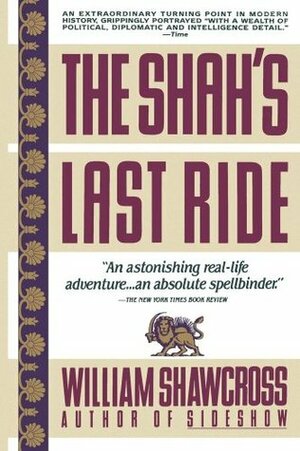 The Shah's Last Ride by William Shawcross