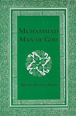 Muhammad: Man of God by Seyyed Hossein Nasr, Seyyed Hossein Nasr