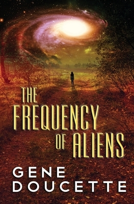 The Frequency of Aliens by Gene Doucette