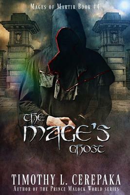 The Mage's Ghost: Mages of Martir #4 by Timothy L. Cerepaka