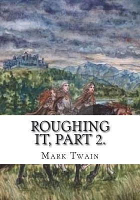 Roughing It, Part 2. by Mark Twain