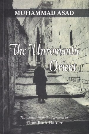 The Unromantic Orient by Muhammad Asad