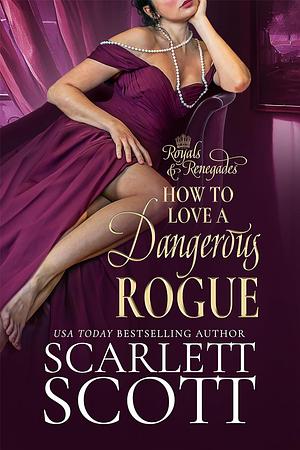 How to Love a Dangerous Rogue by Scarlett Scott