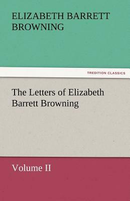 The Letters of Elizabeth Barrett Browning, Volume II by Elizabeth Barrett Browning