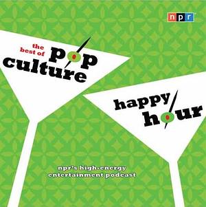 NPR the Best of Pop Culture Happy Hour by Glen Weldon, Linda Holmes, Stephen Thompson