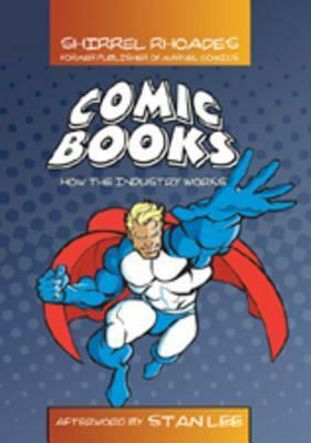 Comic Books: How the Industry Works Afterword by Stan Lee by Shirrel Rhoades