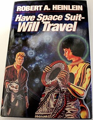 Have Space Suit-Will Travel by Robert A. Heinlein