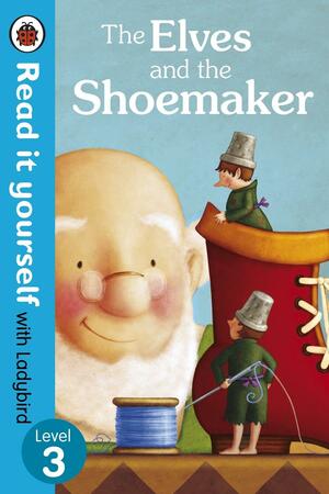 The Elves and the Shoemaker - Read it yourself with Ladybird: Level 3 by Ladybird Books
