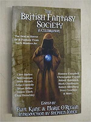 The British Fantasy Society: A Celebration by John Connolly, Mark Chadbourn, Marie O'Regan, Paul Kane, Juliet E. McKenna, Christopher Fowler, Peter Crowther, Michael Marshall Smith, Clive Barker