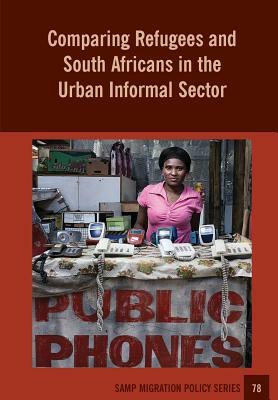 Comparing Refugees and South Africans in the Urban Informal Sector by Godfrey Tawodzera, Jonathan Crush, Cameron McCordic