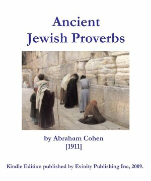 Ancient Jewish Proverbs by Abraham Cohen
