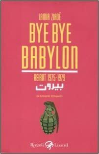 Bye Bye Babylon. Beirut 1975-1979 by Lamia Ziadé