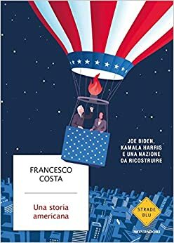 Una storia americana: Joe Biden, Kamala Harris e una nazione da ricostruire by Francesco Costa