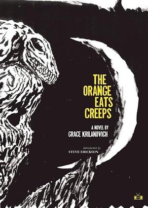 The Orange Eats Creeps by Grace Krilanovich, Steve Erickson