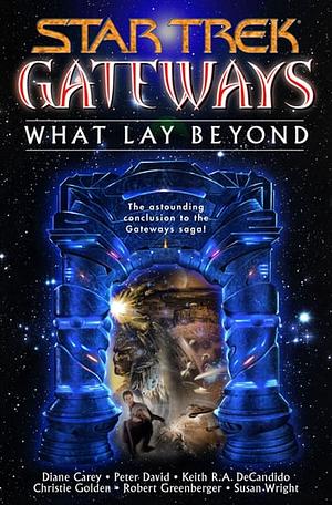 What Lay Beyond by Keith R.A. DeCandido, Diane Carey, Robert Greenberger, Susan Wright, Peter David, Christie Golden