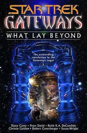 What Lay Beyond by Peter David, Robert Greenberger, Susan Wright, Diane Carey, Keith R.A. DeCandido, Christie Golden