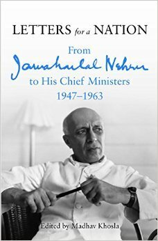 Letters for a Nation : From Jawaharlal Nehru to His Chief Ministers 1947-1963 by Madhav Khosla(Ed.), Jawaharlal Nehru