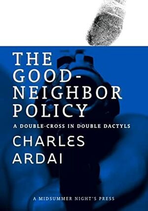 The Good Neighbor Policy: A Double-Cross in Double Dactyls by Charles Ardai
