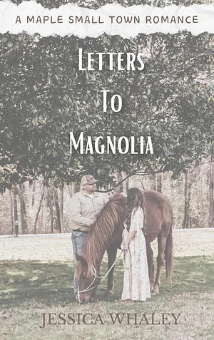 Letters to Magnolia: A Maple Small Town Romance by Jessica Whaley