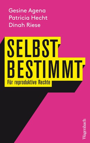 Selbstbestimmt: Für reproduktive Rechte by Dinah Riese, Gesine Agena, Patricia Hecht