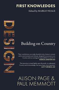 First Knowledges Design: Building on Country by Margo Neale, Alison Page, Alison Page, Paul Memmott
