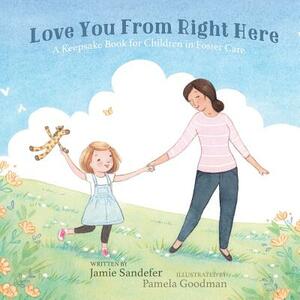 Love You From Right Here: A Keepsake Book for Children in Foster Care by Jamie Sandefer