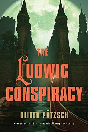 The Ludwig Conspiracy by Oliver Pötzsch