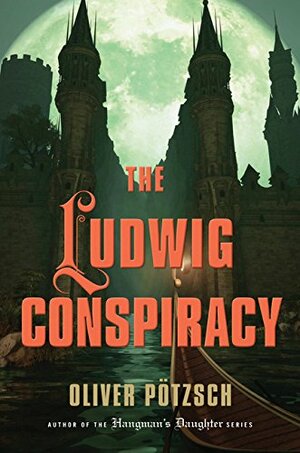The Ludwig Conspiracy by Oliver Pötzsch