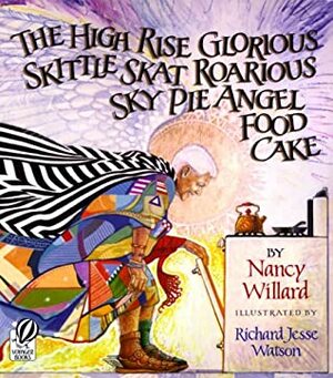 The High Rise Glorious Skittle Skat Roarious Sky Pie Angel Food Cake by Nancy Willard, Richard Jesse Watson