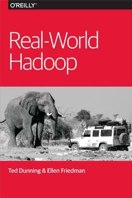 Real-World Hadoop by Ted Dunning, Ellen Friedman