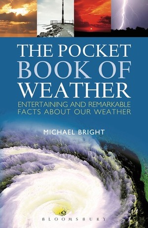 The Pocket Book of Weather: Entertaining and Remarkable Facts About Our Weather by Michael Bright