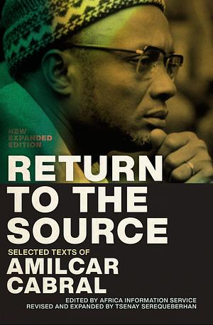 Return to the Source: Selected Texts of Amilcar Cabral, New Expanded Edition by Tsenay Serequeberhan, Amílcar Cabral