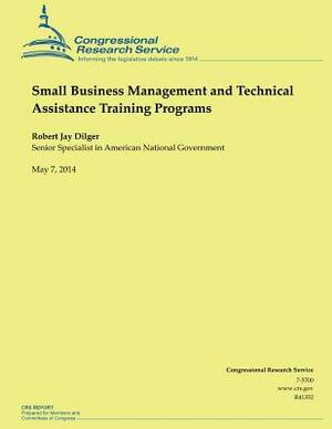 Small Business Management and Technical Assistance Training Programs by Robert Jay Dilger