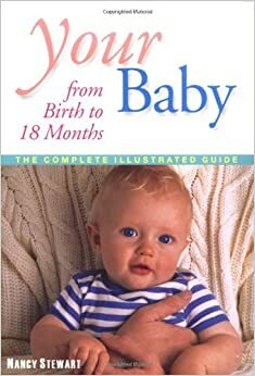 Your Baby from Birth To 18 Months by Nancy Stewart