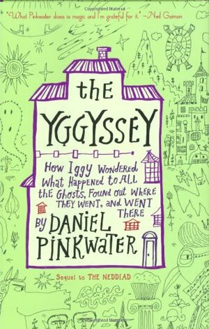 The Yggyssey: How Iggy Wondered What Happened to All the Ghosts, Found Out Where TheyWent, and Went There by Daniel Pinkwater