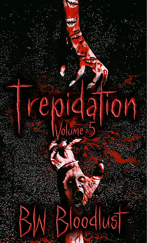 Trepidation Volume 5 by BW Bloodlust