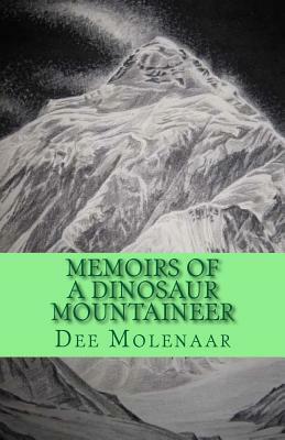Memoirs of a Dinosaur Mountaineer by Dee Molenaar