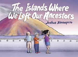 The Islands Where We Left Our Ancestors by Joshua Santospirito