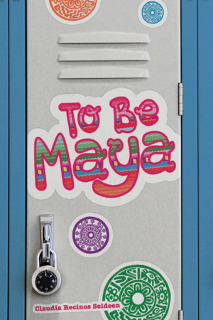 To Be Maya by Claudia Recinos Seldeen