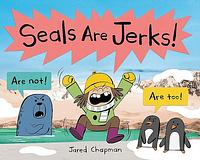 Seals Are Jerks! by Jared Chapman