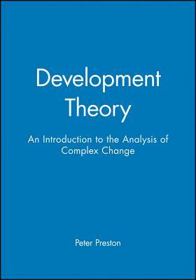 Development Theory: An Introduction to the Analysis of Complex Change by Peter Preston