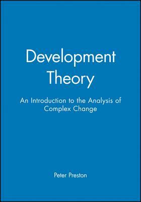 Development Theory: An Introduction to the Analysis of Complex Change by Peter Preston