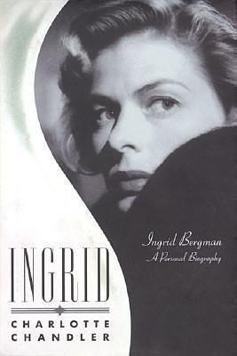 Ingrid: Ingrid Bergman: A Personal Biography by Charlotte Chandler, Charlotte Chandler