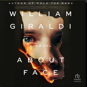 About Face: A Novel by William Giraldi