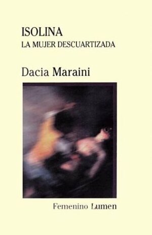 Isolina - La Mujer Descuartizada (Femenino Lumen) by Dacia Maraini