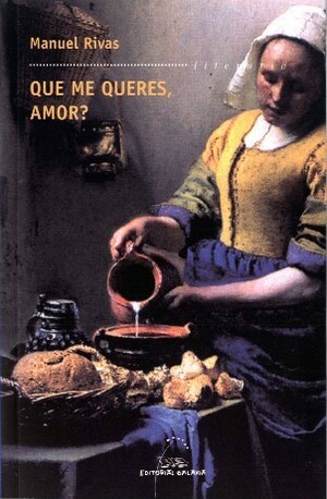 Que me queres, amor? by Manuel Rivas