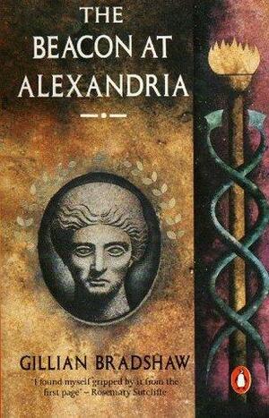 The Beacon At Alexandria by Gillian Bradshaw