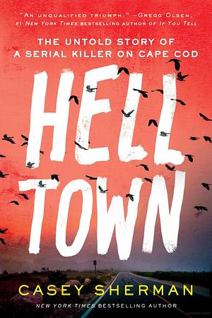Helltown: The Untold Story of a Serial Killer on Cape Cod by Casey Sherman
