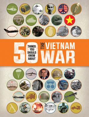 50 Things You Should Know About the Vietnam War by Chris McNab