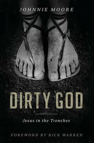 Dirty God: Jesus in the Trenches by Johnnie Moore